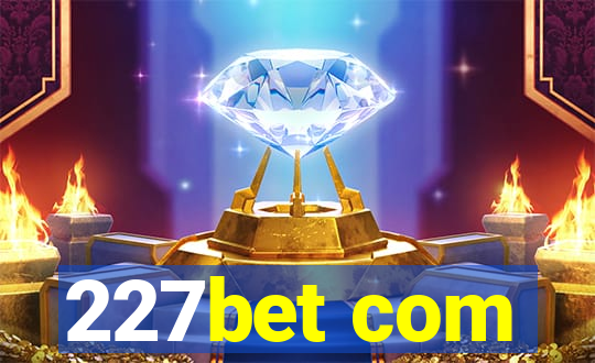 227bet com